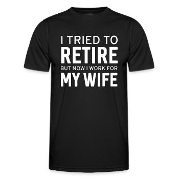 I Tried To Retire Now I Work For My Wife - Men's Functional T-Shirt - black - Front - AI Model Male 178 dark (178cm)