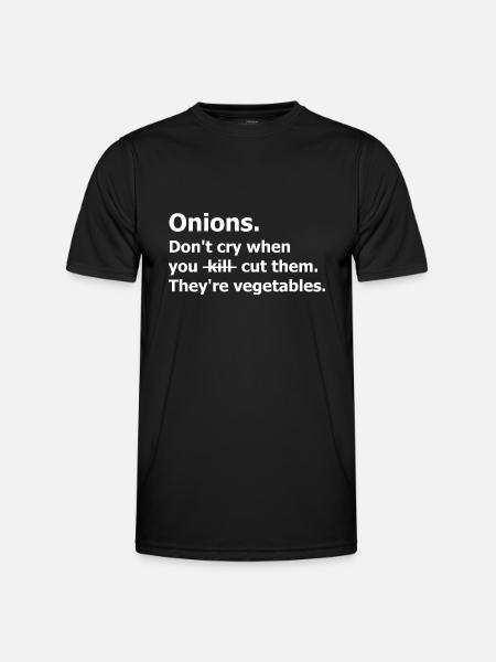 Onions Don't cry cut them vegetables. Humour quote - Men's Functional T-Shirt - black