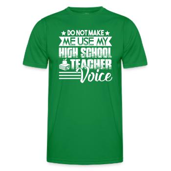 Don't Make Me Use My High School Teacher Voice - Men's Functional T-Shirt - kelly green - Front - AI Model Male 178 dark (178cm)
