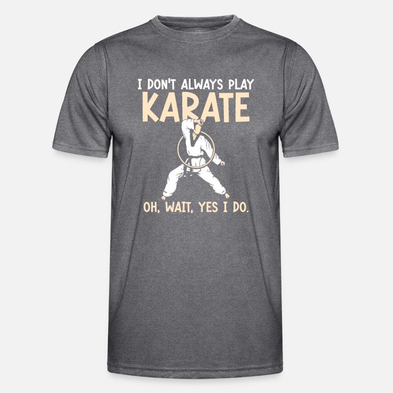 I don’t always play Karate Männer Funktions-T-Shirt