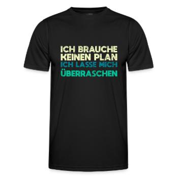 Ich Brauche Keinen Plan, Ich Lasse Mich... - Männer Funktions-T-Shirt - Schwarz - Vorne - AI Model Male 178 dark (178cm)
