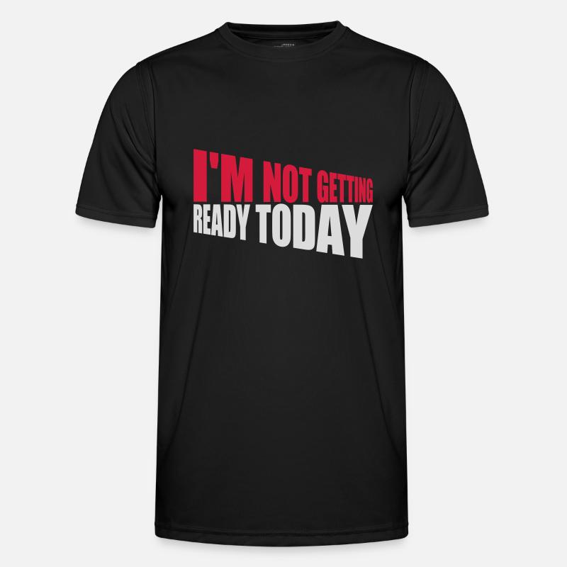 not getting ready today - Männer Funktions-T-Shirt - Schwarz