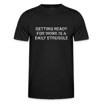 Getting ready for work is a daily struggle - Men's Functional T-Shirt - black - Front - AI Model Male 178 dark (178cm)