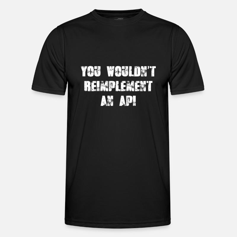 You wouldn't reimplement an API - Men's Functional T-Shirt - black