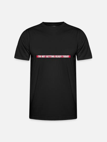 not getting ready today - Men's Functional T-Shirt - black