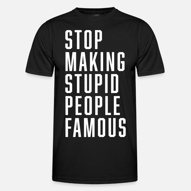 Stop Making Stupid People Famous Männer Funktions-T-Shirt
