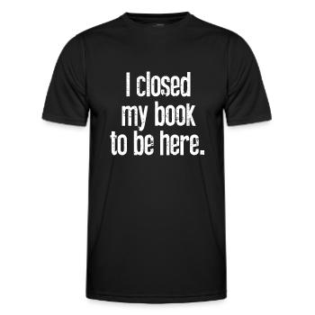 Ich habe mein Buch geschlossen, um hier zu sein - Männer Funktions-T-Shirt - Schwarz - Vorne - AI Model Male 178 dark (178cm)