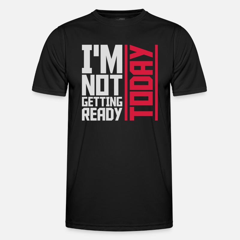 not getting ready today - Men's Functional T-Shirt - black