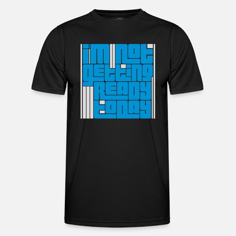not getting ready today - Männer Funktions-T-Shirt - Schwarz