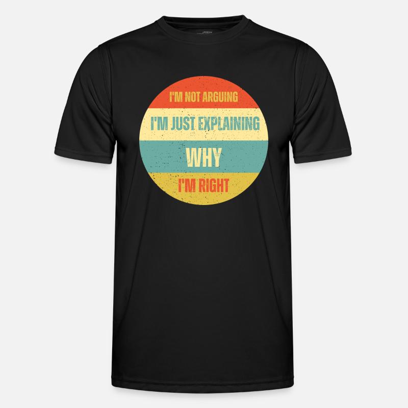 I don't argue, I just explain why I'm right - Men's Functional T-Shirt - black