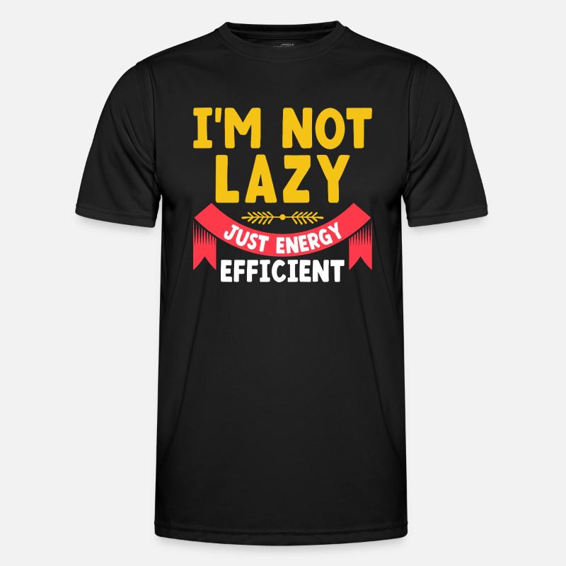 I'm Not Lazy Just Energy Efficient Sarcasm Men's Functional T-Shirt