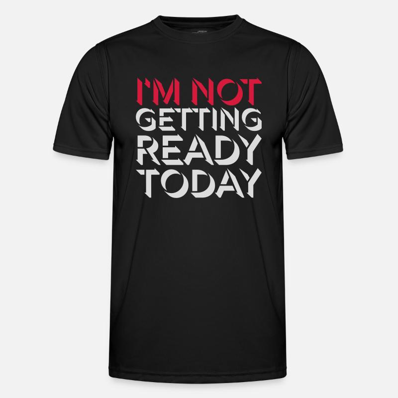 not getting ready today - Männer Funktions-T-Shirt - Schwarz