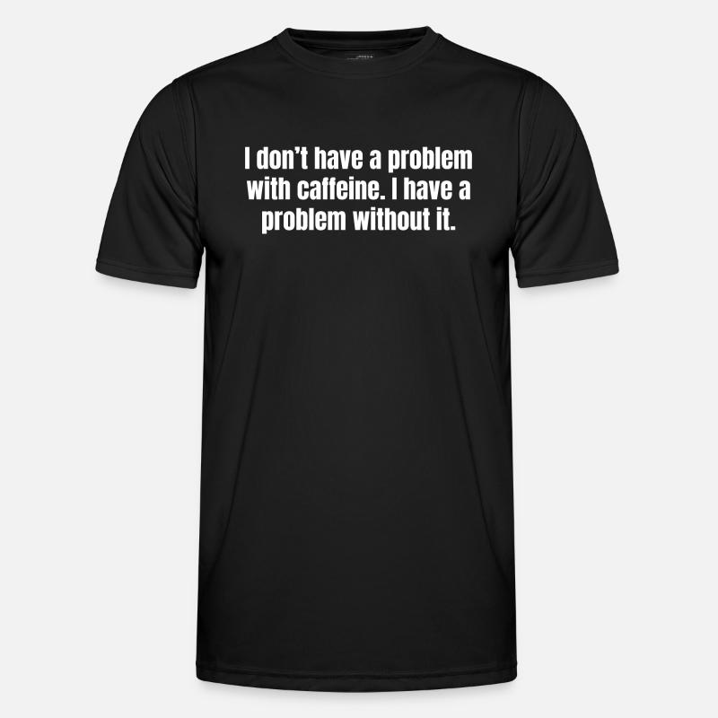 Caffeine Problem - Funny Coffee Quotes - Men's Functional T-Shirt - black
