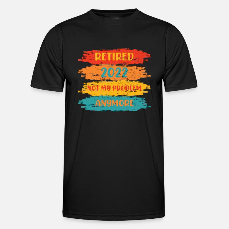 RETIRED 2022 NOT MY PROBLEM ANYMORE - Men's Functional T-Shirt - black
