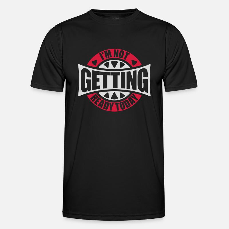 not getting ready today - Männer Funktions-T-Shirt - Schwarz