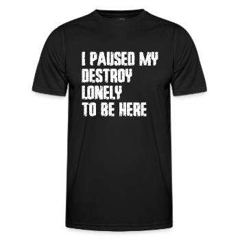 Ich pausierte meine Zerstörung einsam, um hier zu sein - Männer Funktions-T-Shirt - Schwarz - Vorne - AI Model Male 178 dark (178cm)