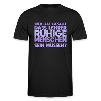 Wer Hat Gesagt, Dass Lehrer Ruhige Menschen... - Männer Funktions-T-Shirt - Schwarz - Vorne - AI Model Male 178 dark (178cm)