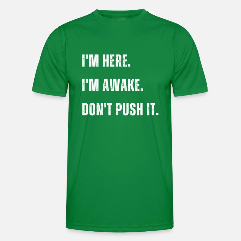 Im Here Im Awake Dont Push It Men's Functional T-Shirt