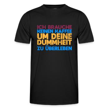 Ich Brauche Keinen Kaffee, Um Deine Dummheit... - Männer Funktions-T-Shirt - Schwarz - Vorne - AI Model Male 178 dark (178cm)