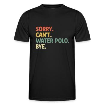 Sorry Can't Water Polo Bye Aquatic Polo Spieler - Männer Funktions-T-Shirt - Schwarz - Vorne - AI Model Male 178 dark (178cm)