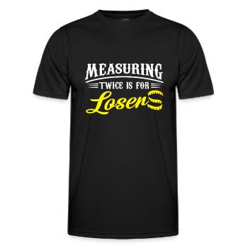 Measuring twice is for losers - Men's Functional T-Shirt - black - Front - AI Model Male 178 dark (178cm)