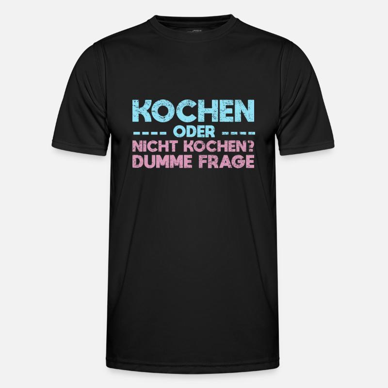 Kochen Oder Nicht Kochen? Dumme Frage Männer Funktions-T-Shirt