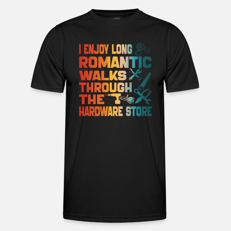 I Enjoy Long Romantic Walks Through Hardware Store Men's Functional T-Shirt