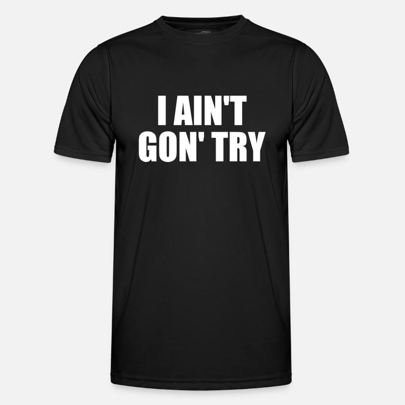 i ain't gon' try - Men's Functional T-Shirt - black