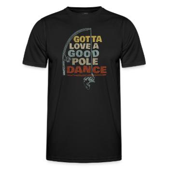 Angeln Angler Lustig Gotta Love A Good Pole Dance - Männer Funktions-T-Shirt - Schwarz - Vorne - AI Model Male 178 dark (178cm)