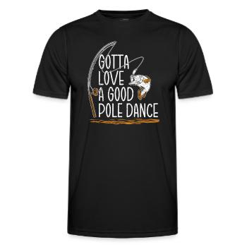 Fishing Angler Humor Gotta Love A Good Pole Dance - Men's Functional T-Shirt - black - Front - AI Model Male 178 dark (178cm)