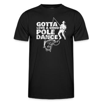 Fishing Angler Humor Gotta Love A Good Pole Dance - Men's Functional T-Shirt - black - Front - AI Model Male 178 dark (178cm)