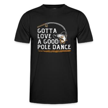 Fishing Angler Humor Gotta Love A Good Pole Dance - Men's Functional T-Shirt - black - Front - AI Model Male 178 dark (178cm)