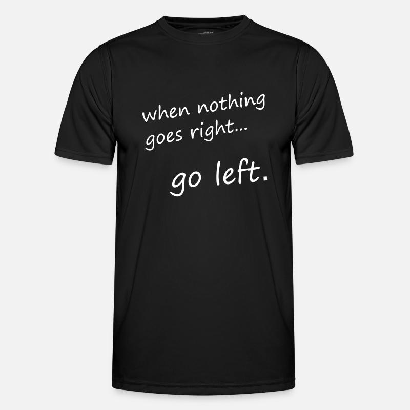 when nothing goes right... go left - Motivation Männer Funktions-T-Shirt