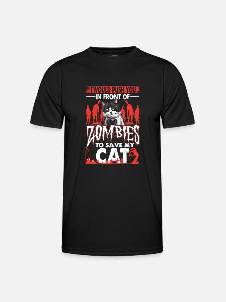 Would Push You In Front Of Zombies To Save My Cat - Men's Functional T-Shirt - black
