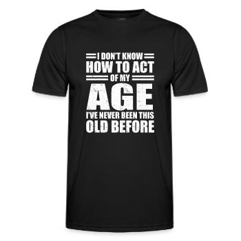 Sarkasmus Sprüche Don't Know How To Act My Age - Männer Funktions-T-Shirt - Schwarz - Vorne - AI Model Male 178 dark (178cm)