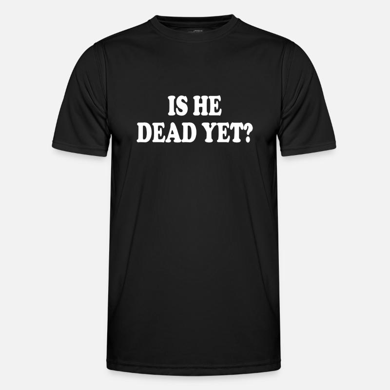 is he dead yet - Männer Funktions-T-Shirt - Schwarz