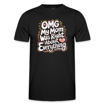 OMG My Mom Was Right About Everything 11 - Männer Funktions-T-Shirt - Schwarz - Vorne - AI Model Male 178 dark (178cm)