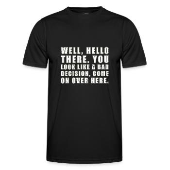 well hello there you look like a bad decision - Men's Functional T-Shirt - black - Front - AI Model Male 178 dark (178cm)