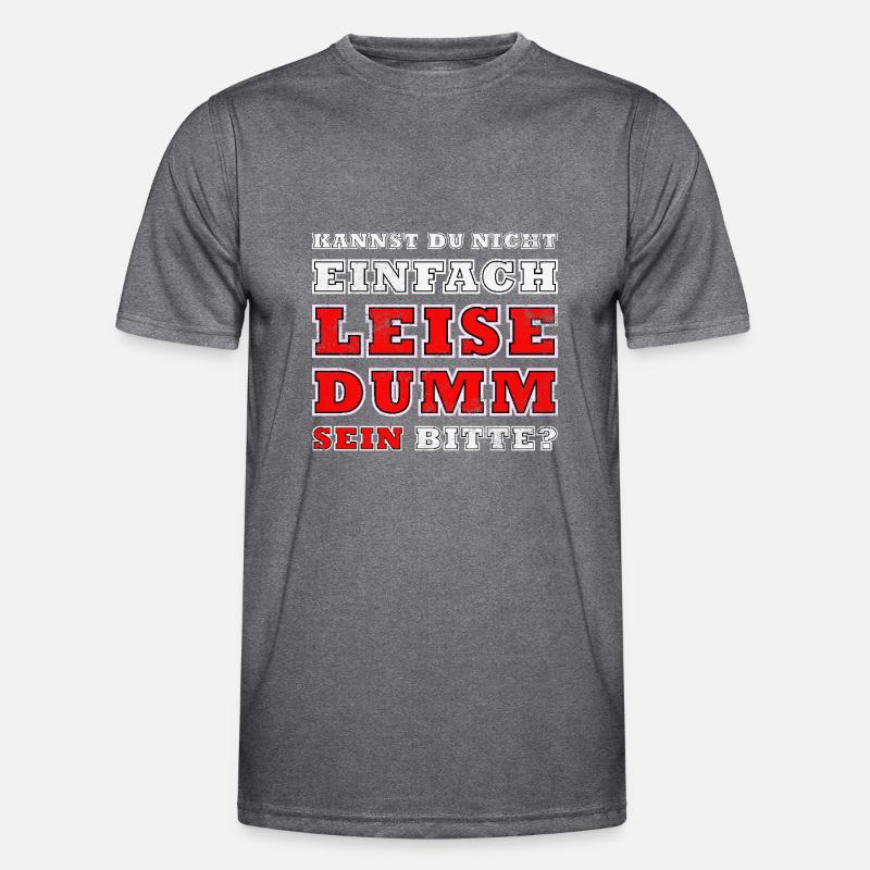 Kannst Du Nicht Einfach Leise Dumm Sein Männer Funktions-T-Shirt