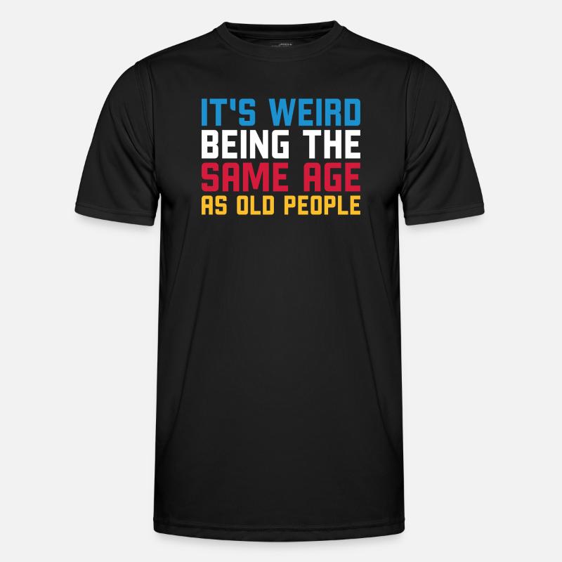 It s weird being the same age as old people Männer Funktions-T-Shirt