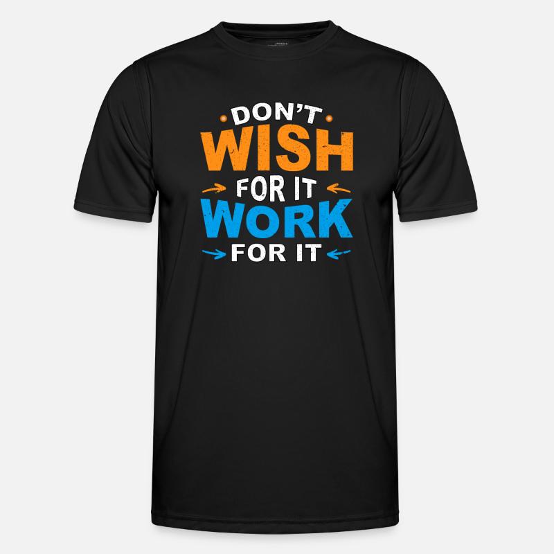 Don’t wish for it work for it Männer Funktions-T-Shirt