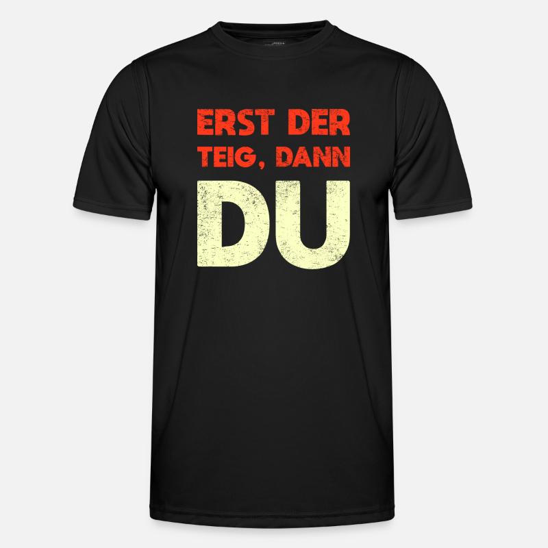 Erst Der Teig, Dann Du Männer Funktions-T-Shirt