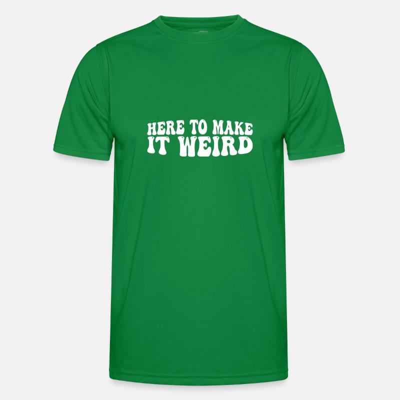 Here To Make It Weird 4 Männer Funktions-T-Shirt