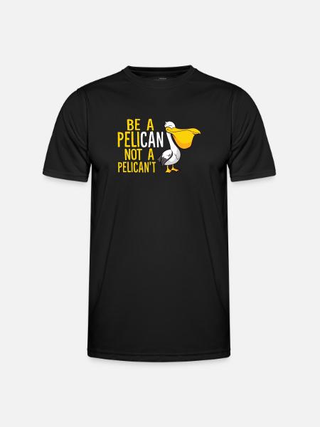 Be A Pelican Not A Pelicant Lustiger Pelikan - Männer Funktions-T-Shirt - Schwarz