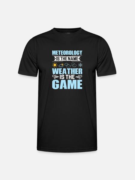 Meteorology Is The Name Weather Meteorologist - Men's Functional T-Shirt - black