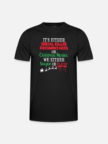 Either A Serial Killer Documentaries Or Christmas - Männer Funktions-T-Shirt - Schwarz