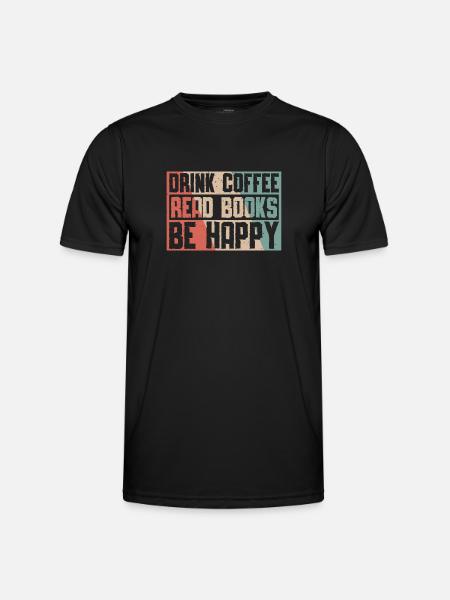 Kaffee Trinken, Bücher Lesen, Glücklich Sein - Männer Funktions-T-Shirt - Schwarz