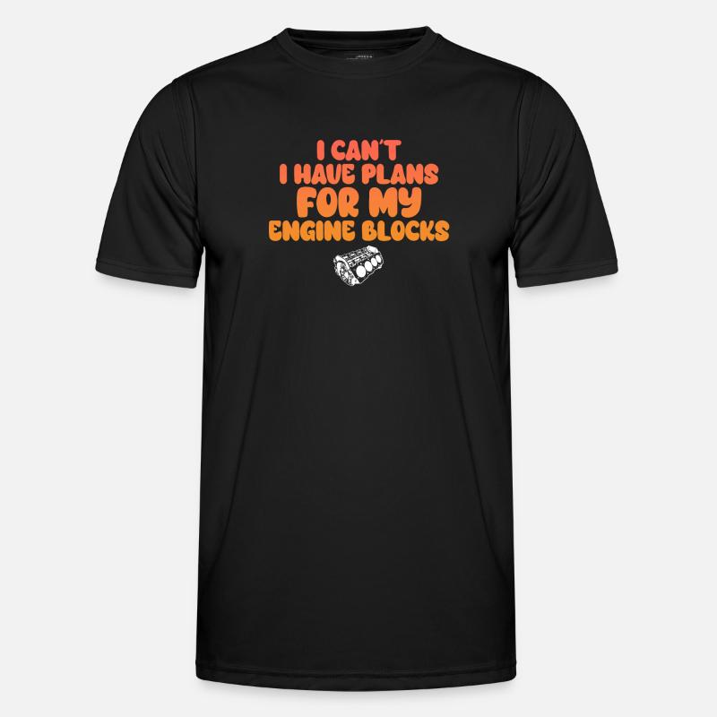 I Cant I Have Plans For My Engine Blocks Men's Functional T-Shirt