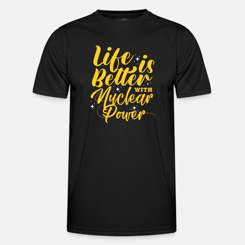 Life is better with nuclear power Männer Funktions-T-Shirt