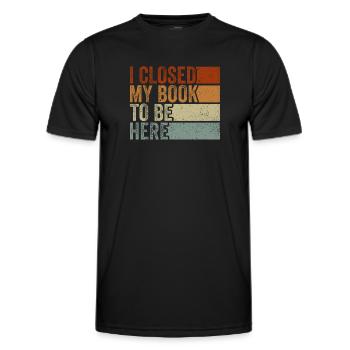 Ich habe mein Buch geschlossen, um hier zu sein Bücherwurm lustiger Spruch - Männer Funktions-T-Shirt - Schwarz - Vorne - AI Model Male 178 dark (178cm)